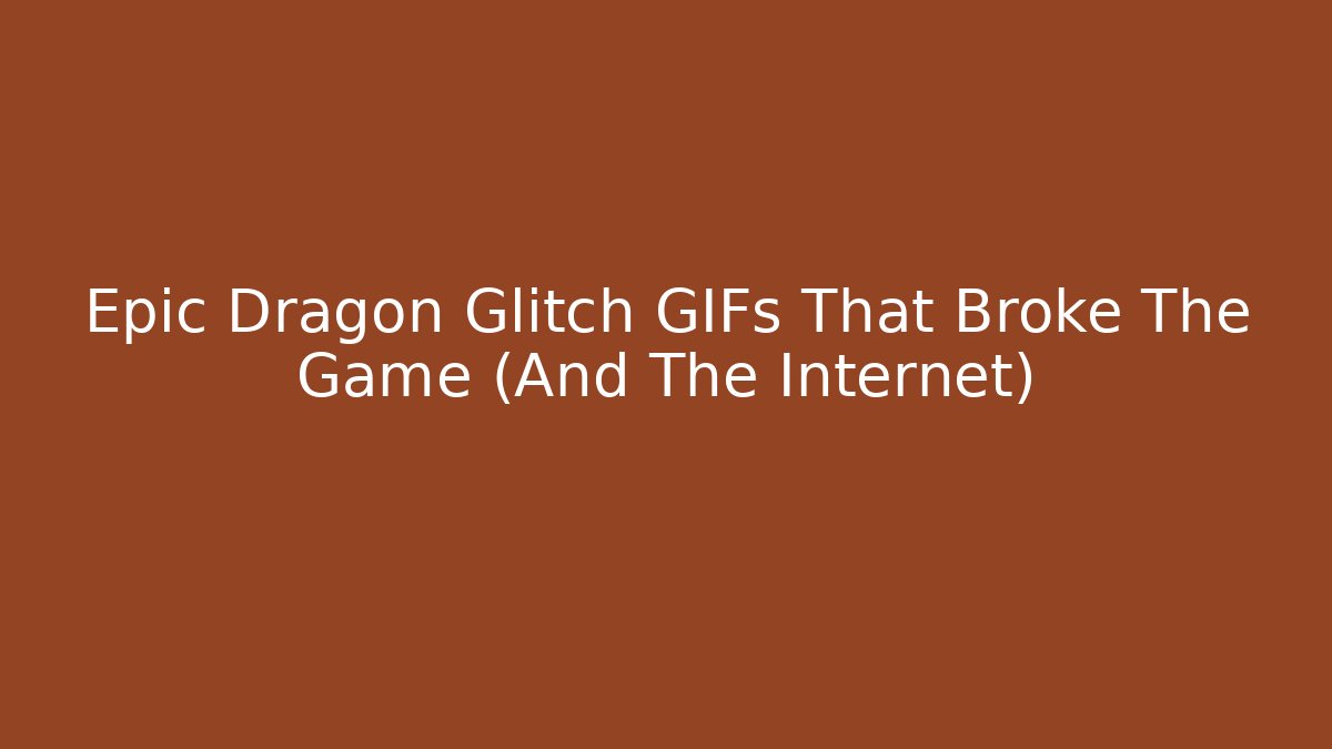 Epic Dragon Glitch GIFs That Broke The Game (And The Internet)