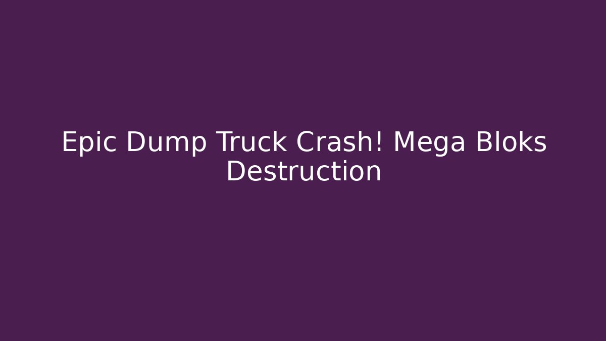 Epic Dump Truck Crash! Mega Bloks Destruction