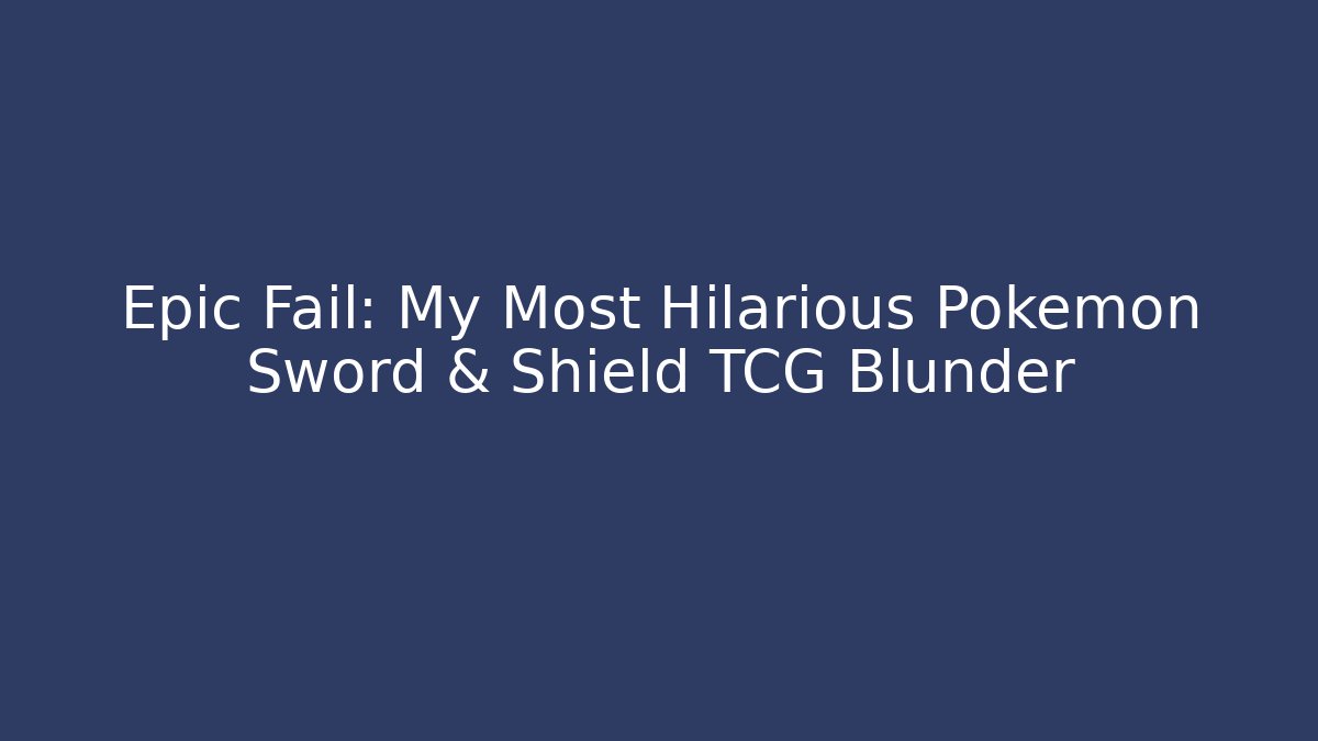 Epic Fail: My Most Hilarious Pokémon Sword & Shield TCG Blunder