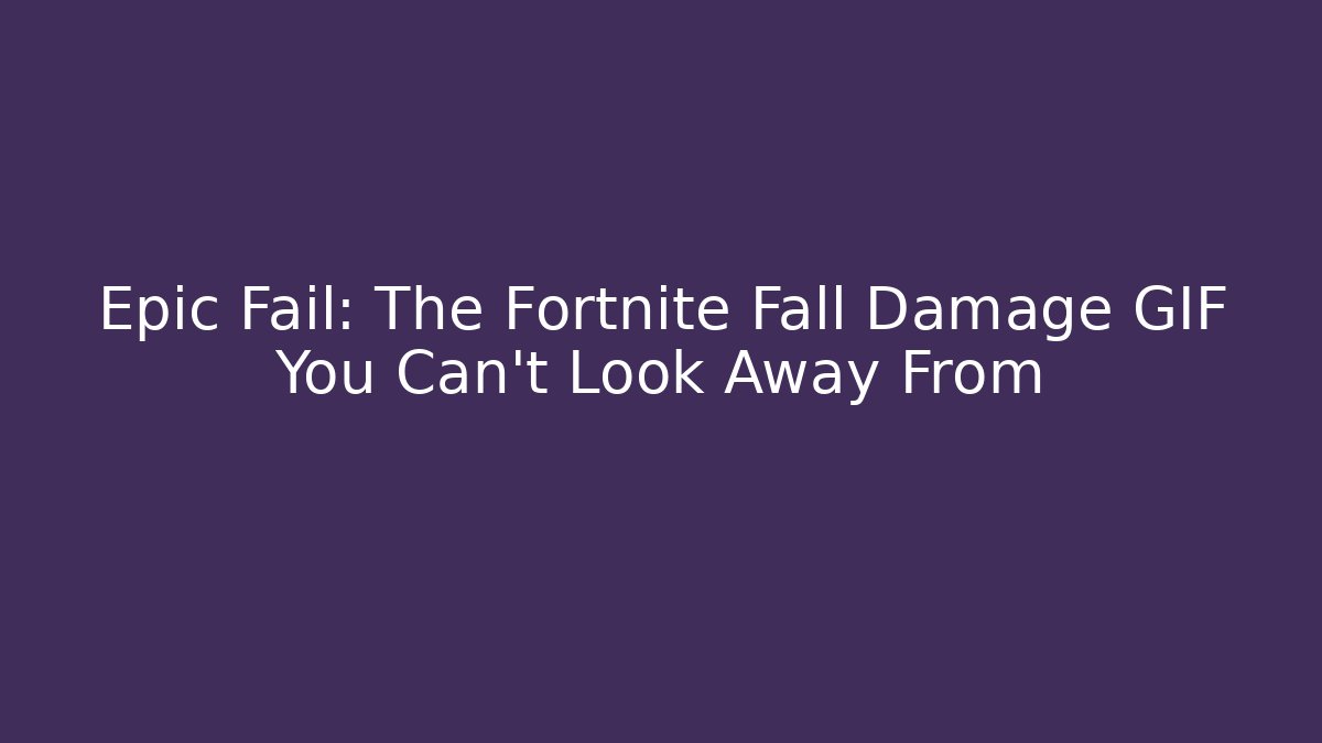 Epic Fail: The Fortnite Fall Damage GIF You Can't Look Away From