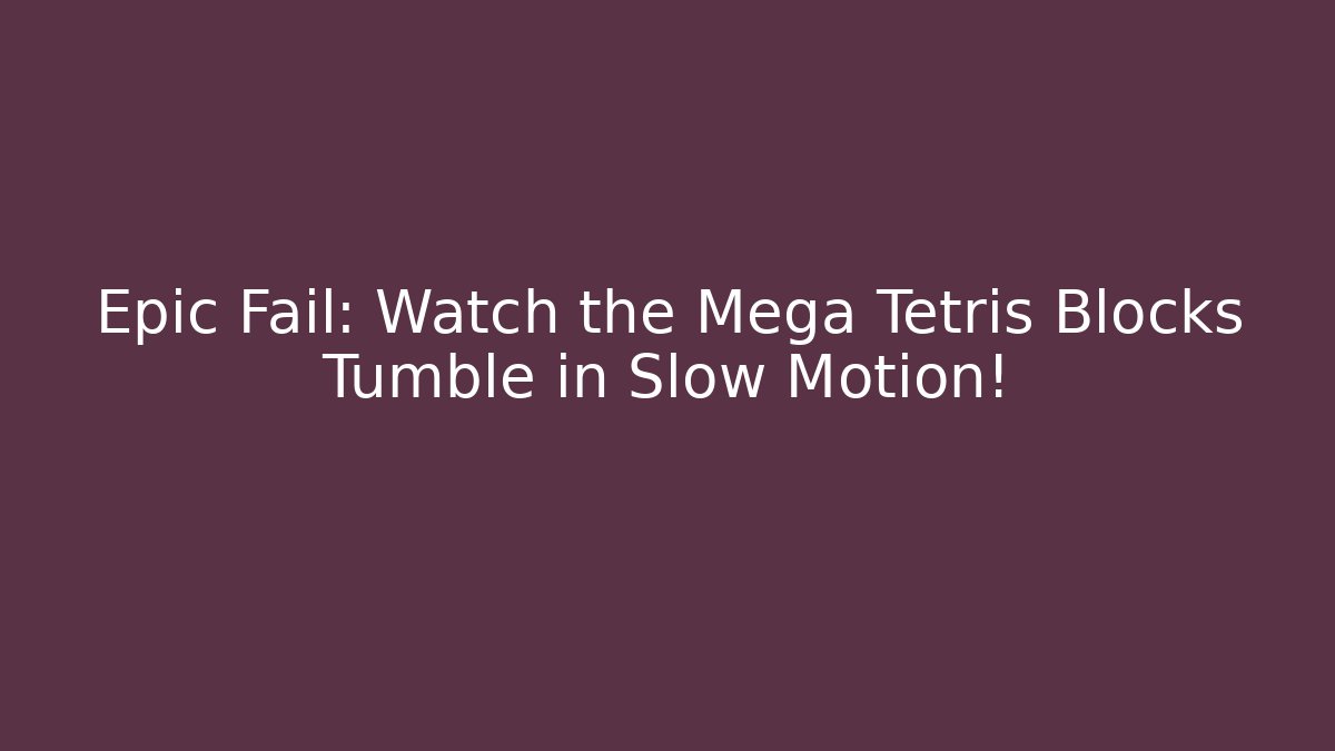 Epic Fail: Watch the Mega Tetris Blocks Tumble in Slow Motion! - Critter Realm
