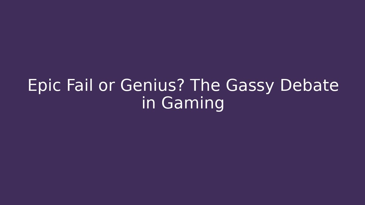 Epic Fail or Genius? The Gassy Debate in Gaming - Critter Realm