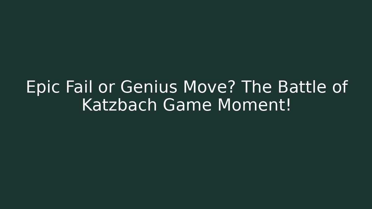 Epic Fail or Genius Move? The Battle of Katzbach Game Moment!