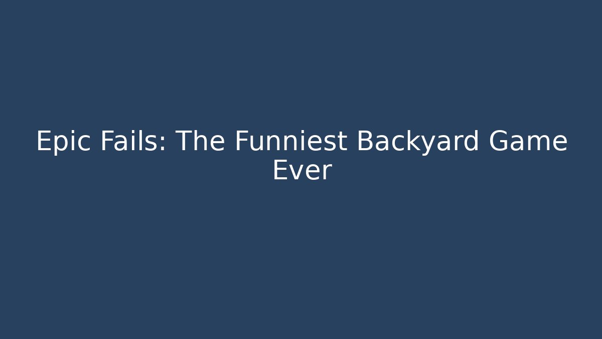 Epic Fails: The Funniest Backyard Game Ever - Critter Realm