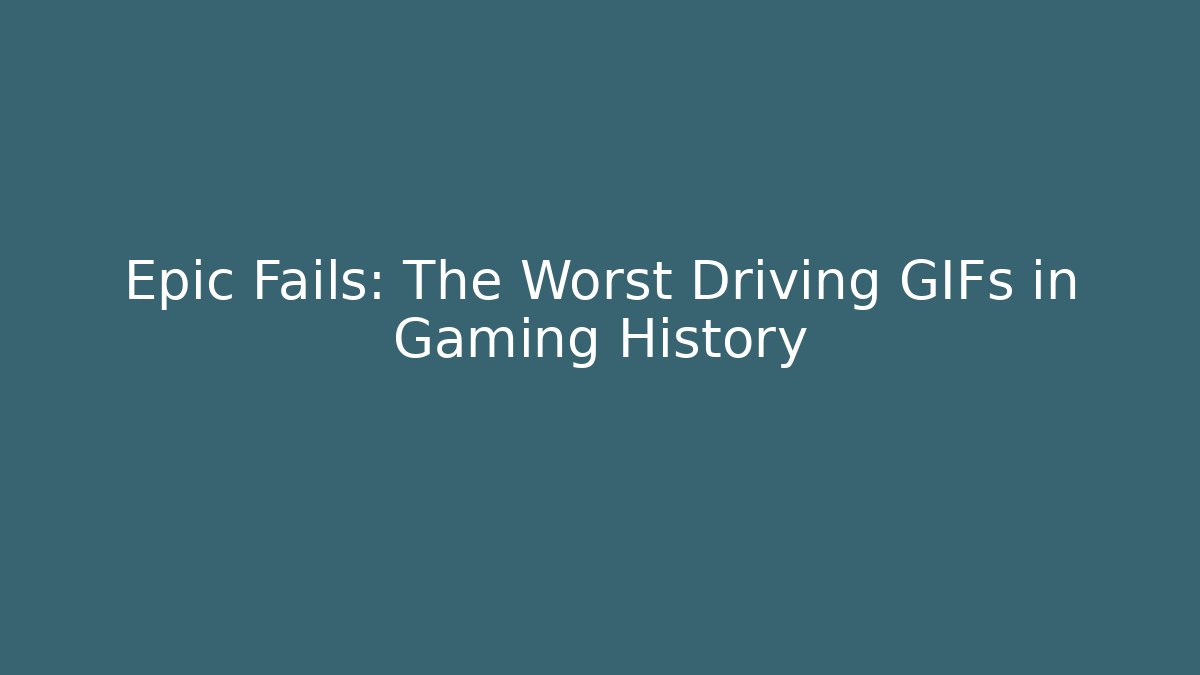Epic Fails: The Worst Driving GIFs in Gaming History