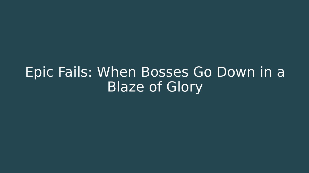 Epic Fails: When Bosses Go Down in a Blaze of Glory - Critter Realm