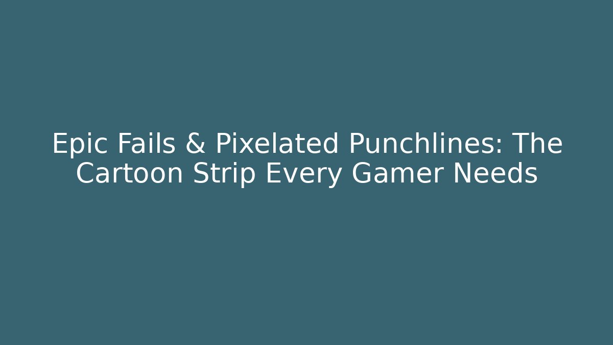 Epic Fails & Pixelated Punchlines: The Cartoon Strip Every Gamer Needs