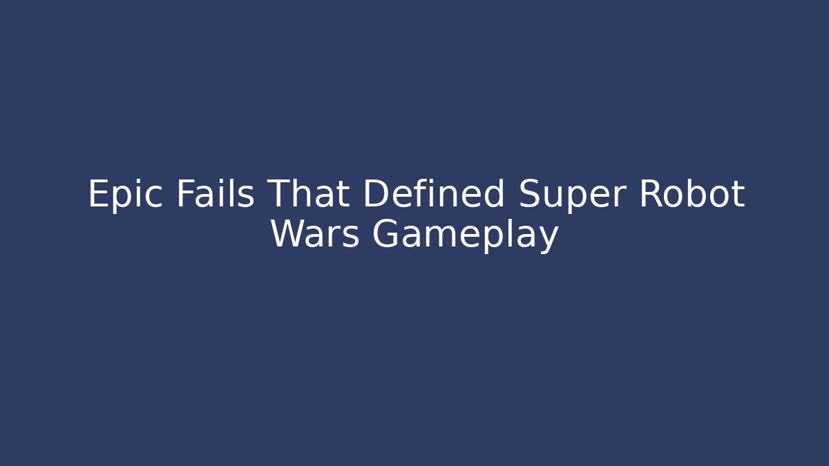 Epic Fails That Defined Super Robot Wars Gameplay
