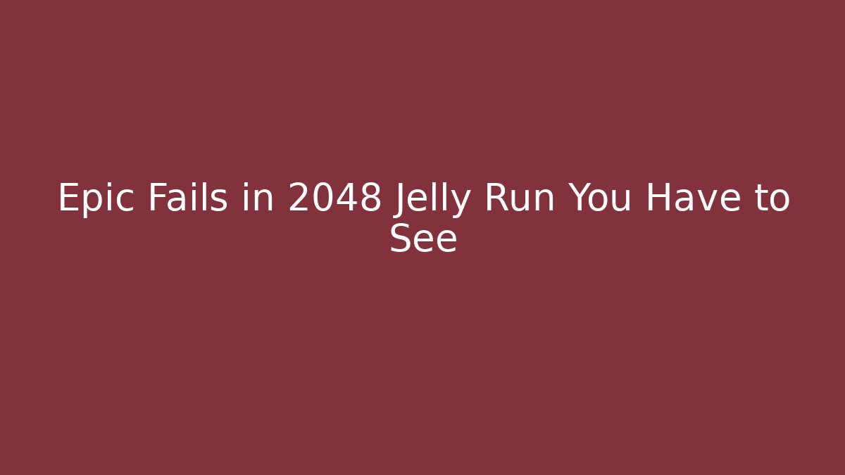 Epic Fails in 2048 Jelly Run You Have to See