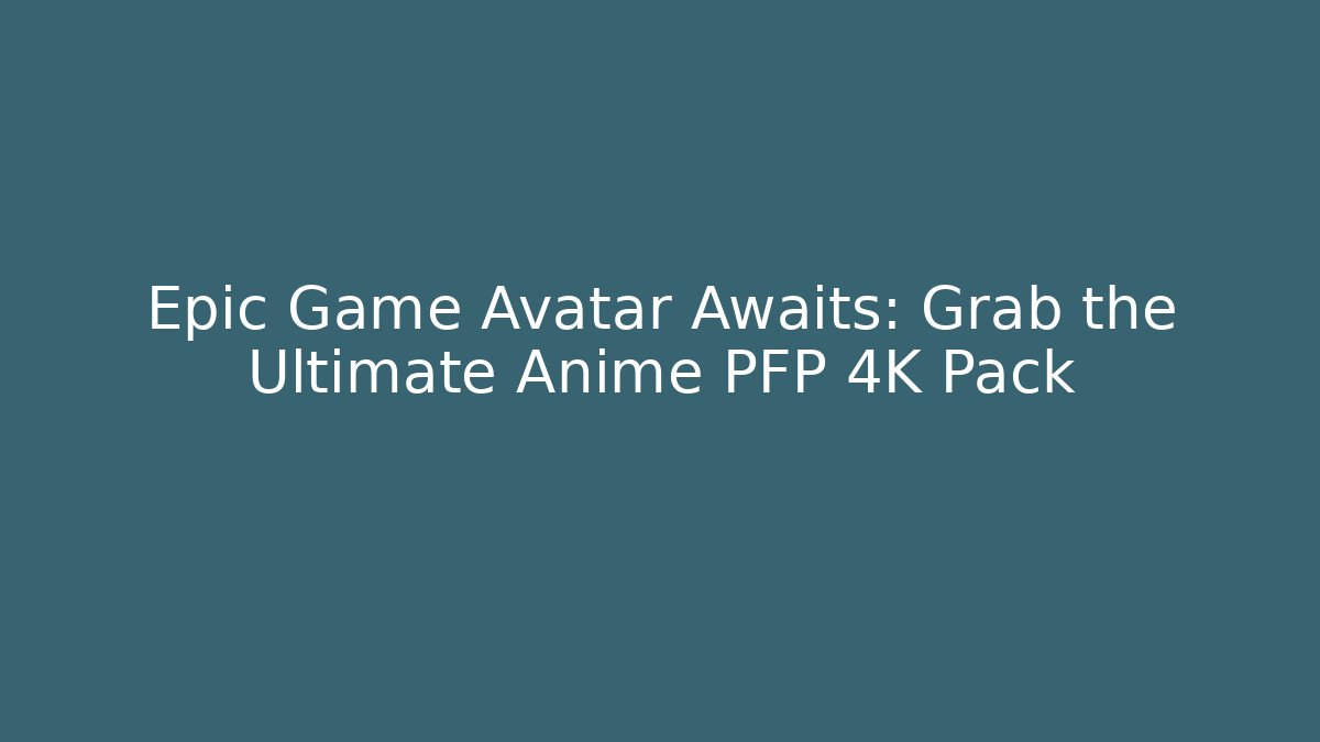 Epic Game Avatar Awaits: Grab the Ultimate Anime PFP 4K Pack - Critter Realm