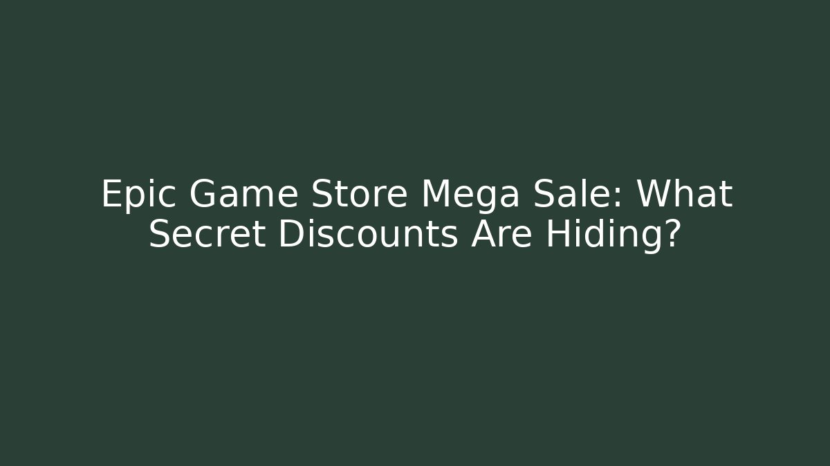 Epic Game Store Mega Sale: What Secret Discounts Are Hiding?