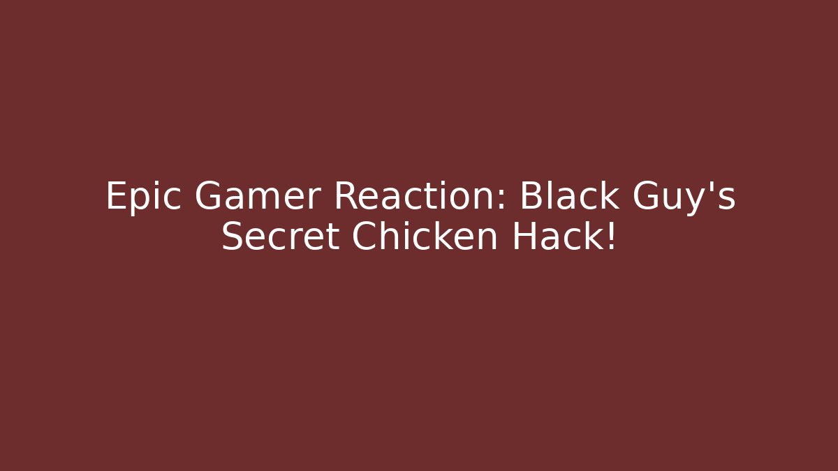 Epic Gamer Reaction: Black Guy’s Secret Chicken Hack! - Critter Realm