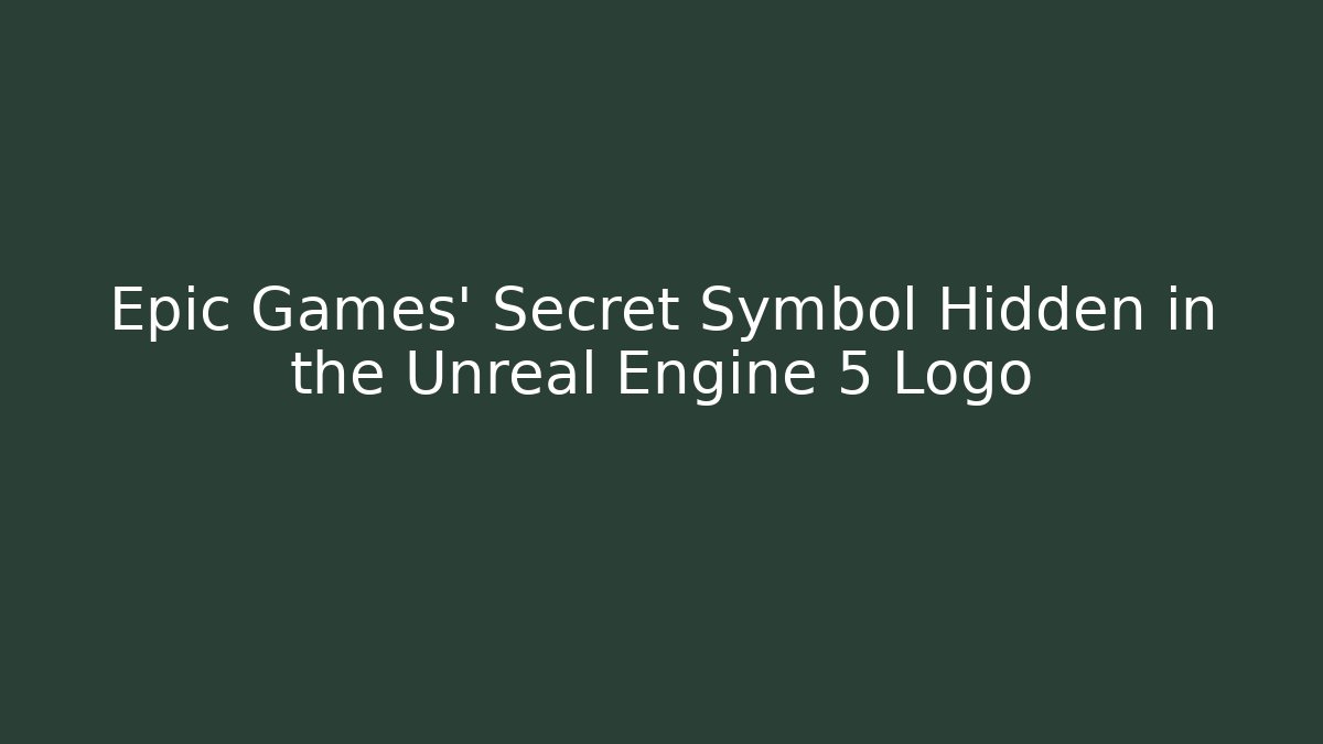 Epic Games' Secret Symbol Hidden in the Unreal Engine 5 Logo - Critter Realm