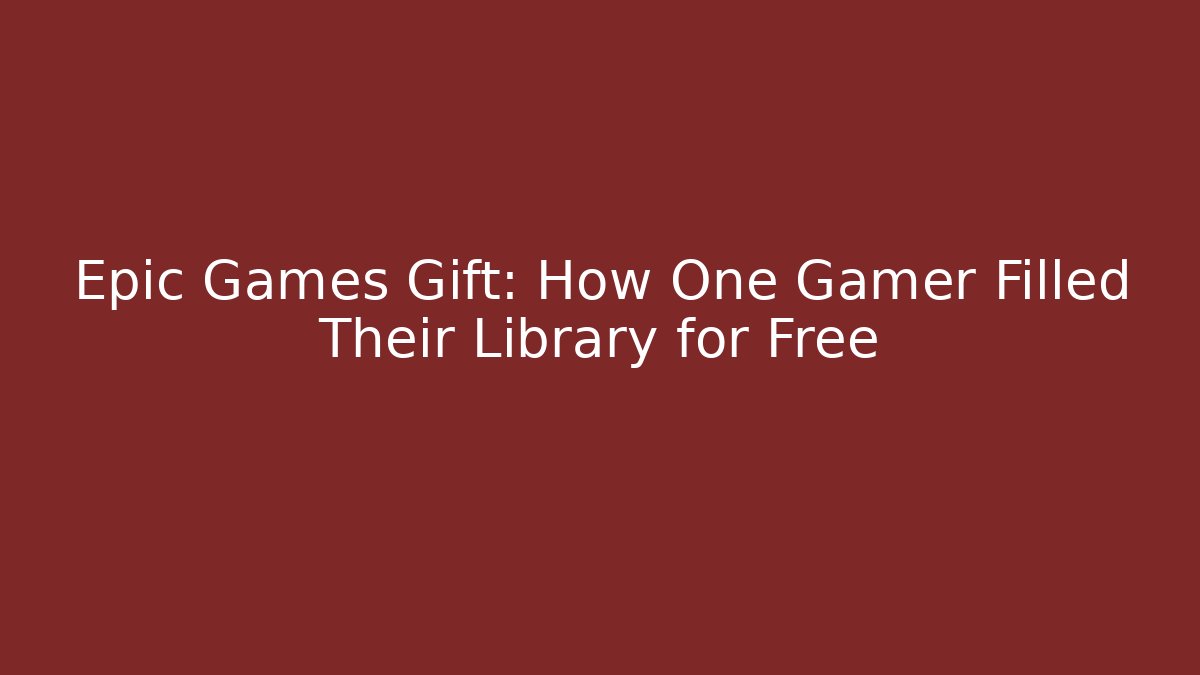 Epic Games Gift: How One Gamer Filled Their Library for Free