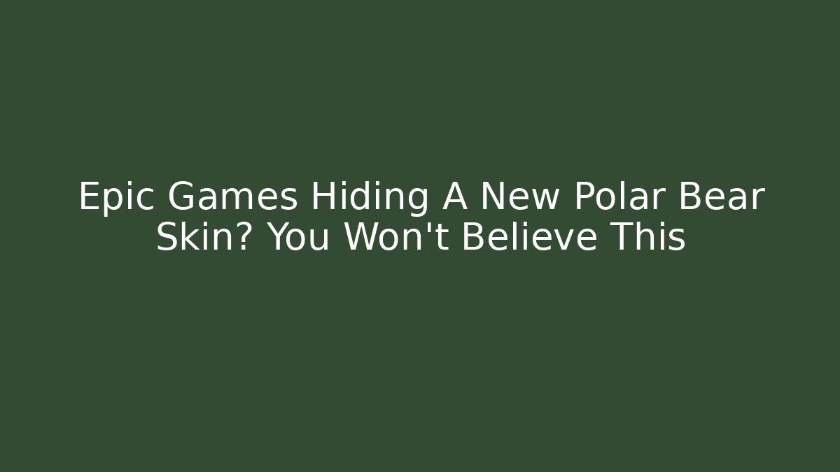 Epic Games Hiding A New Polar Bear Skin? You Won't Believe This