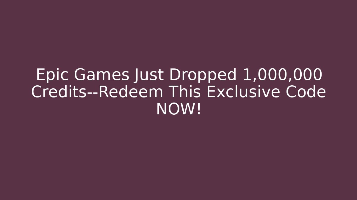 Epic Games Just Dropped 1,000,000 Credits—Redeem This Exclusive Code NOW! - Critter Realm