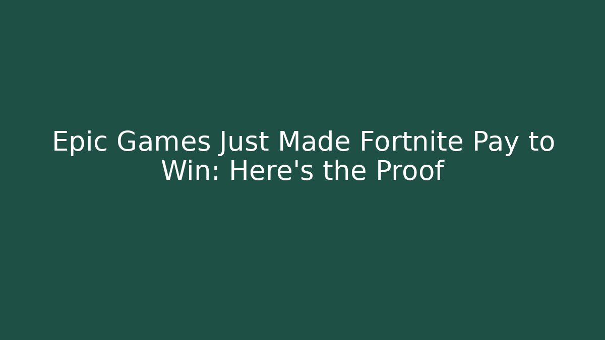 Epic Games Just Made Fortnite Pay to Win: Here's the Proof