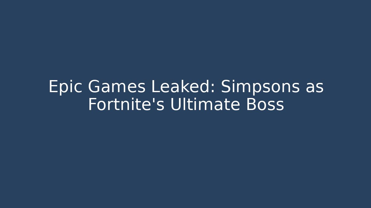 Epic Games Leaked: Simpsons as Fortnite's Ultimate Boss