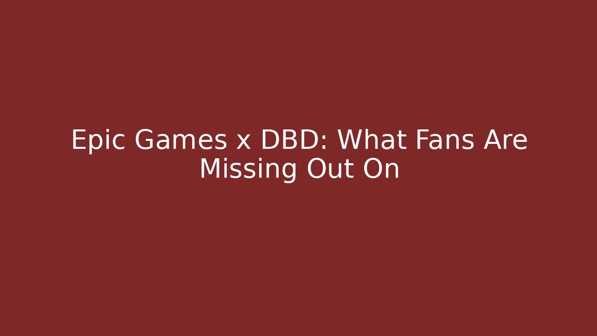 Epic Games x DBD: What Fans Are Missing Out On - Critter Realm