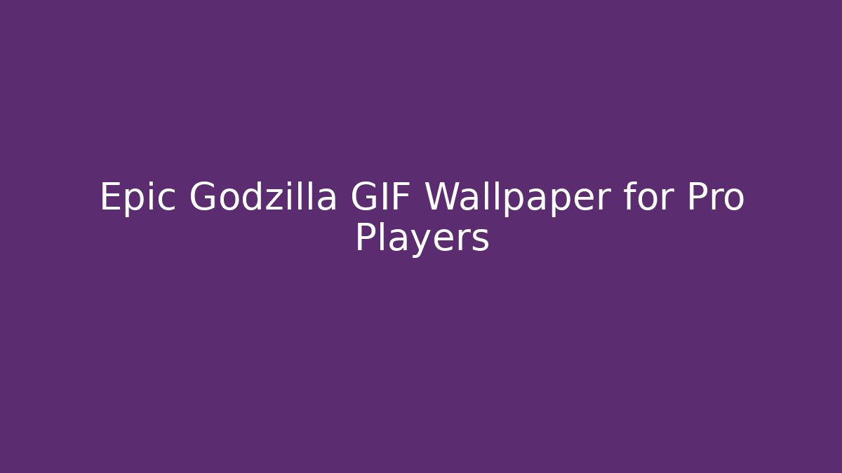 Epic Godzilla GIF Wallpaper for Pro Players