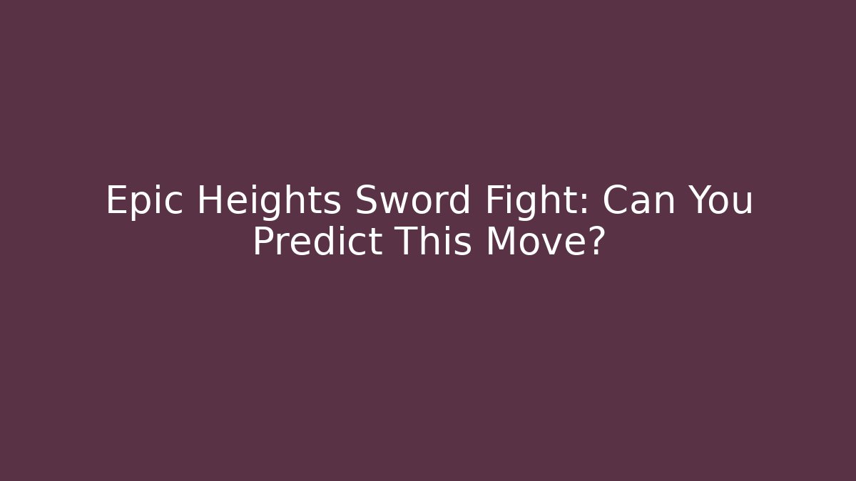 Epic Heights Sword Fight: Can You Predict This Move?