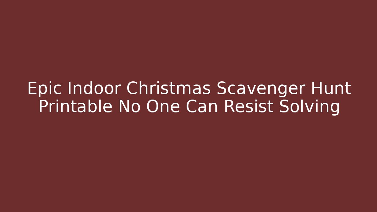 Epic Indoor Christmas Scavenger Hunt Printable No One Can Resist Solving