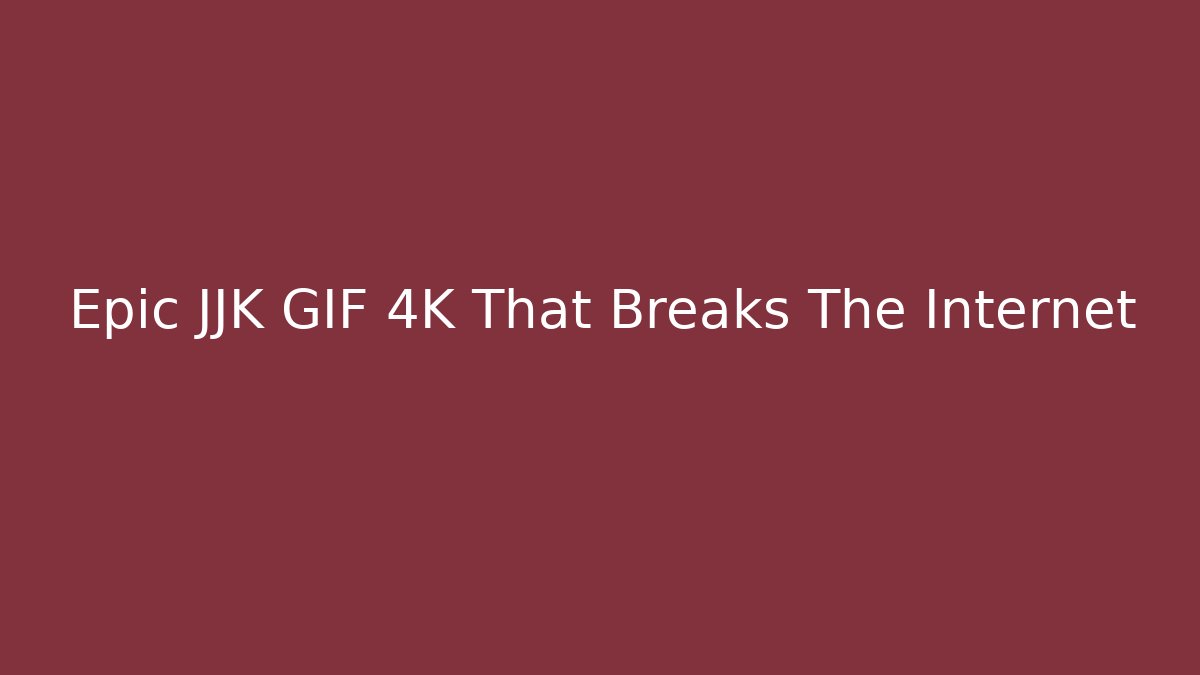 Epic JJK GIF 4K That Breaks The Internet - Critter Realm