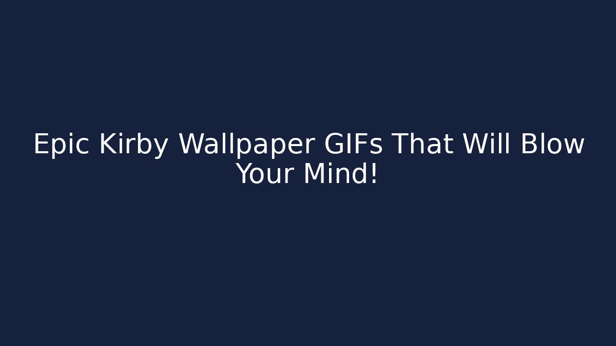 Epic Kirby Wallpaper GIFs That Will Blow Your Mind!
