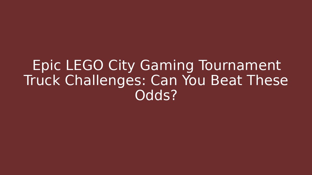 Epic LEGO City Gaming Tournament Truck Challenges: Can You Beat These Odds?
