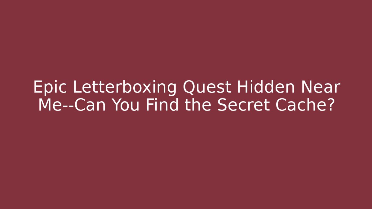 Epic Letterboxing Quest Hidden Near Me—Can You Find the Secret Cache?