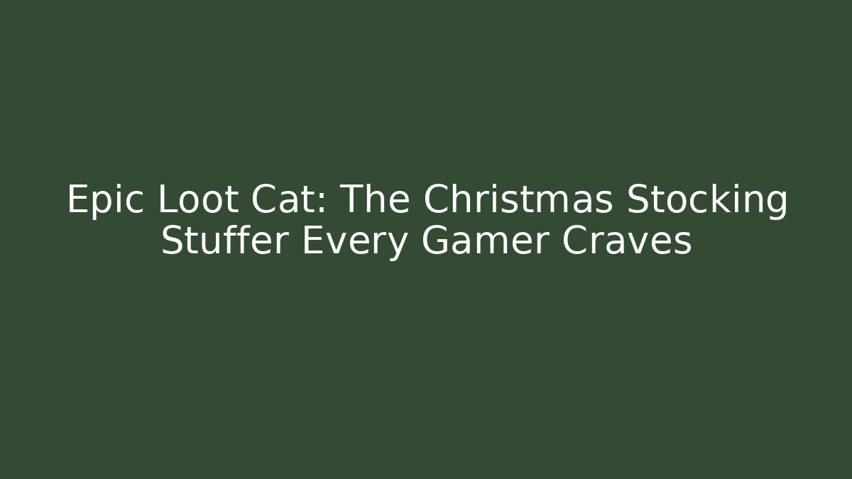 Epic Loot Cat: The Christmas Stocking Stuffer Every Gamer Craves