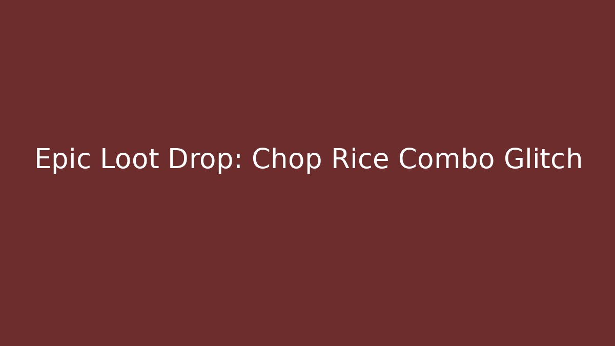 Epic Loot Drop: Chop + Rice Combo Glitch - Critter Realm