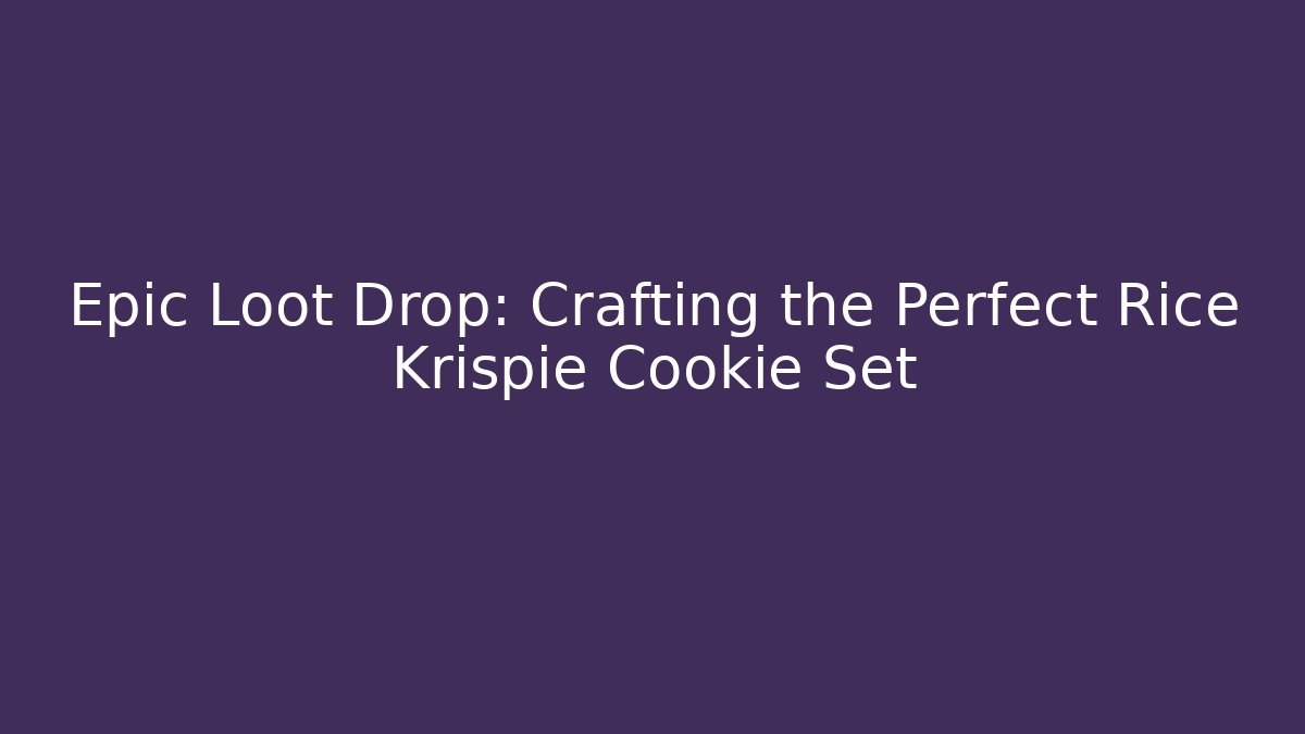 Epic Loot Drop: Crafting the Perfect Rice Krispie Cookie Set
