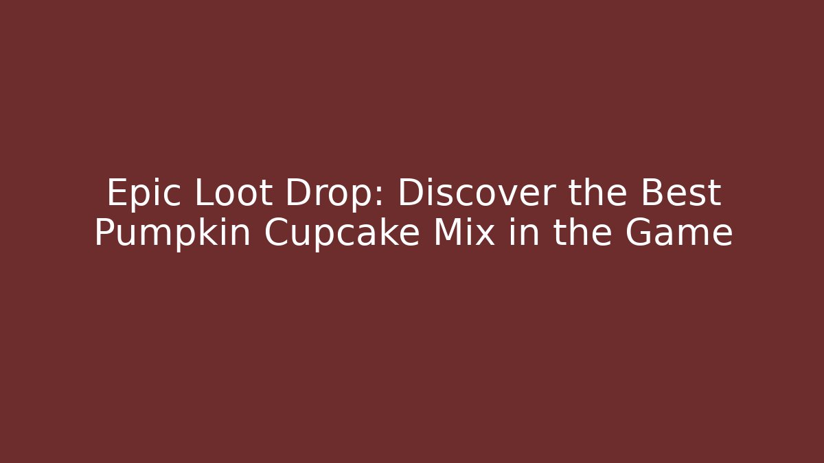 Epic Loot Drop: Discover the Best Pumpkin Cupcake Mix in the Game