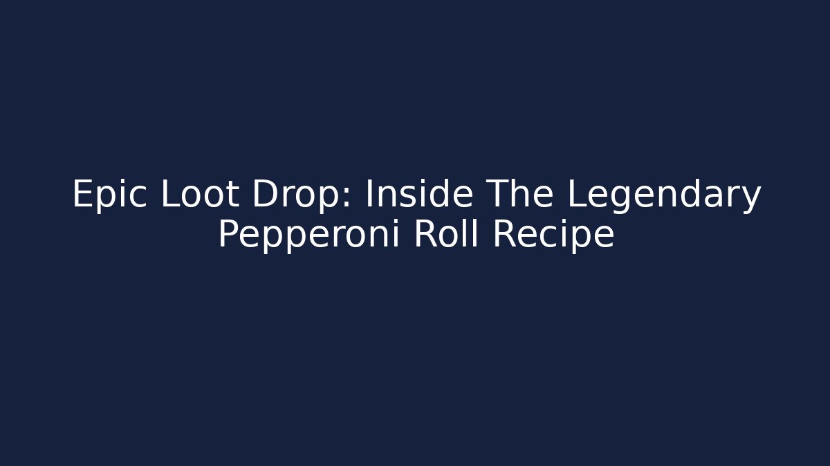 Epic Loot Drop: Inside The Legendary Pepperoni Roll Recipe - Critter Realm