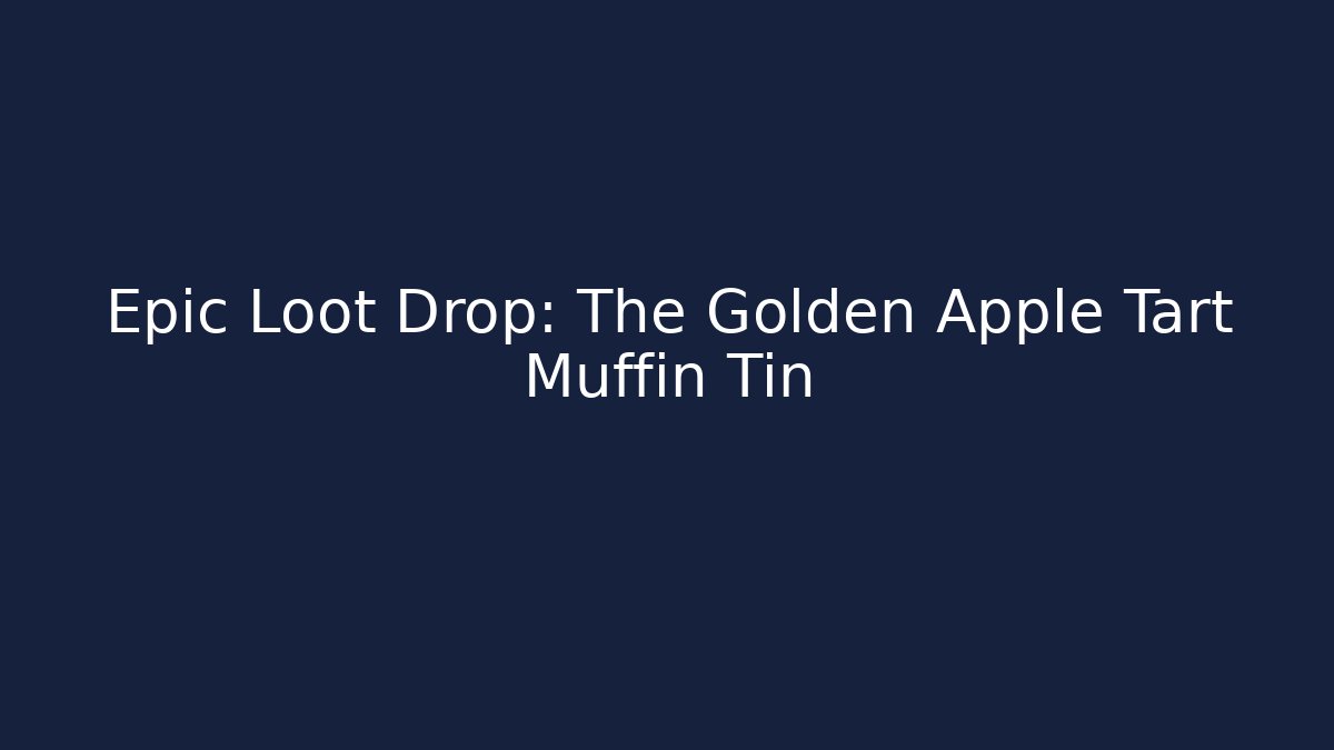 Epic Loot Drop: The Golden Apple Tart Muffin Tin