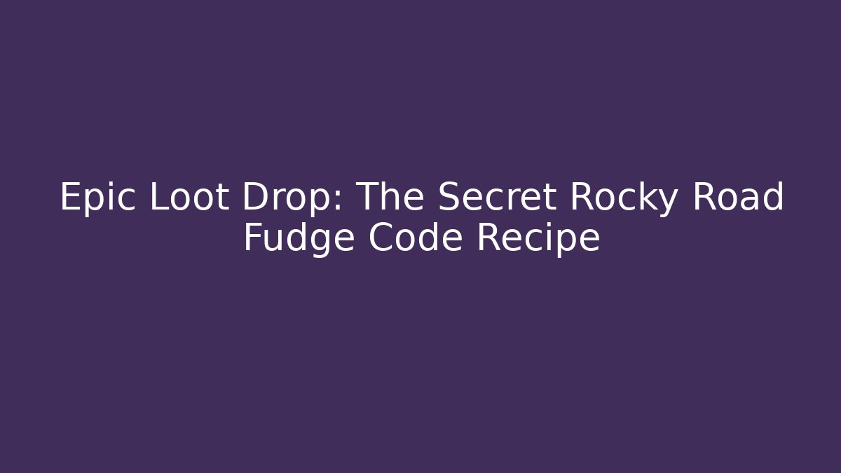 Epic Loot Drop: The Secret Rocky Road Fudge Code Recipe