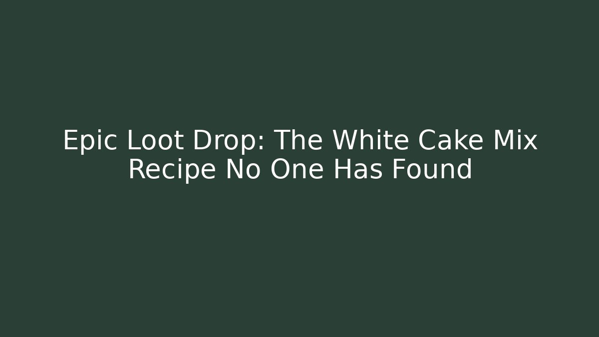 Epic Loot Drop: The White Cake Mix Recipe No One Has Found
