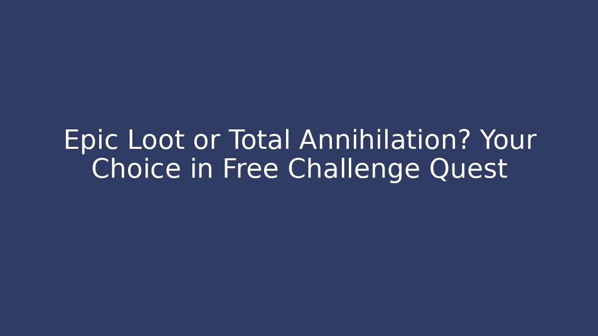 Epic Loot or Total Annihilation? Your Choice in Free Challenge Quest - Critter Realm