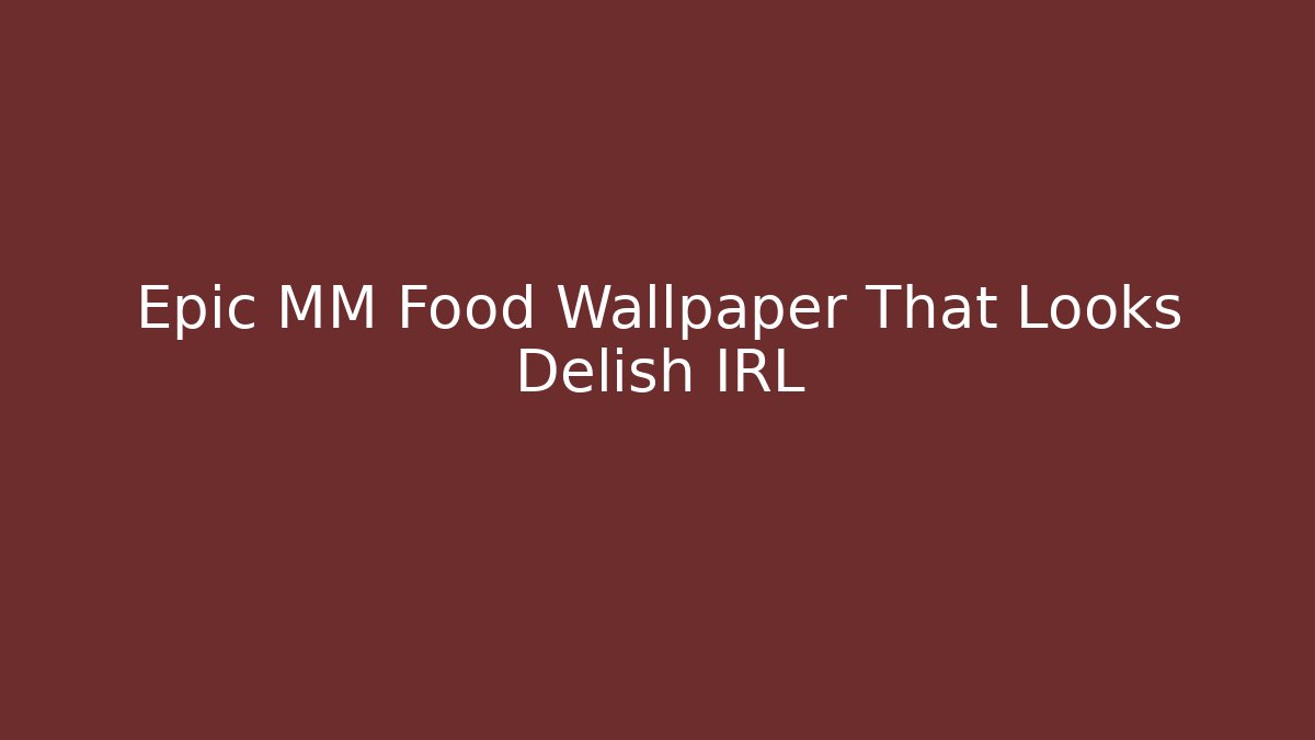 Epic MM Food Wallpaper That Looks Delish IRL