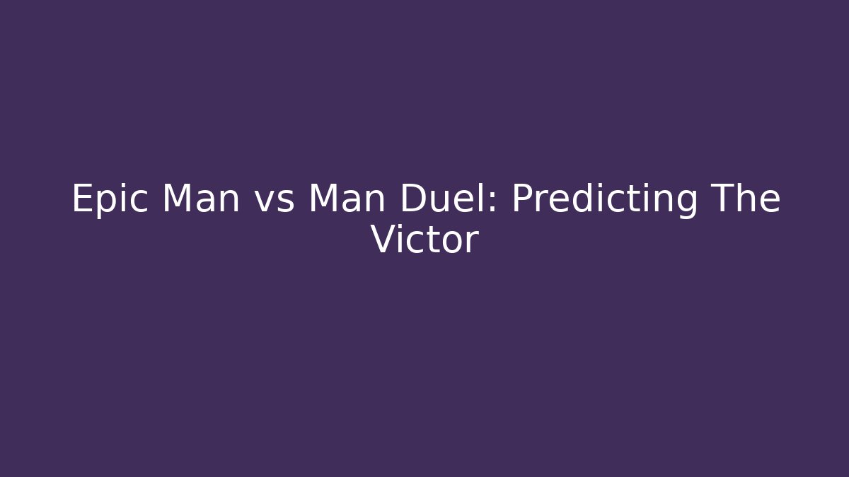 Epic Man vs Man Duel: Predicting The Victor