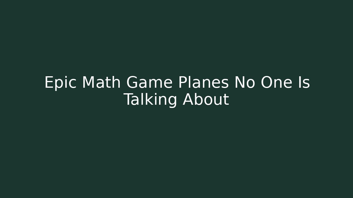 Epic Math Game Planes No One Is Talking About - Critter Realm