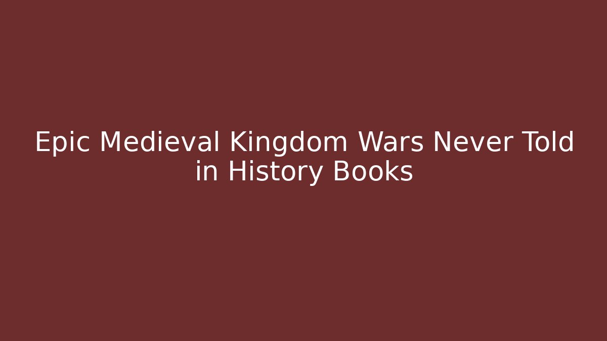Epic Medieval Kingdom Wars Never Told in History Books