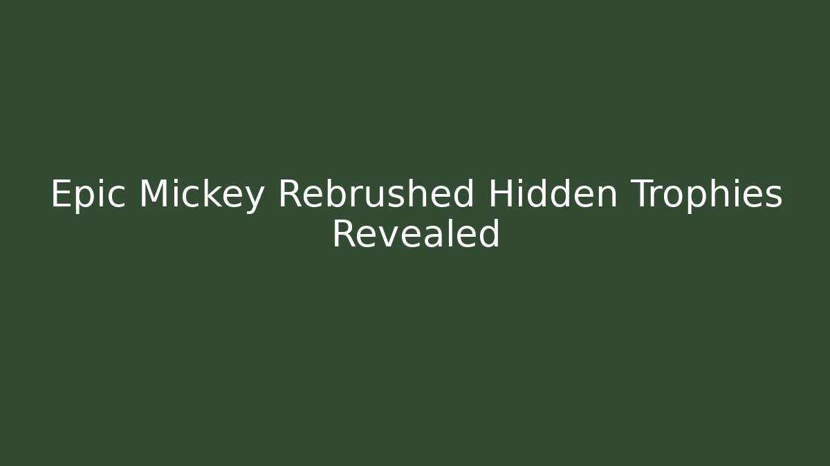 Epic Mickey Rebrushed Hidden Trophies Revealed