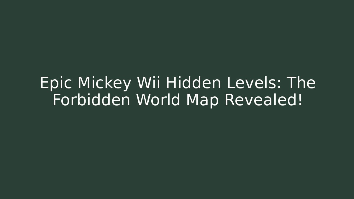 Epic Mickey Wii Hidden Levels: The Forbidden World Map Revealed!