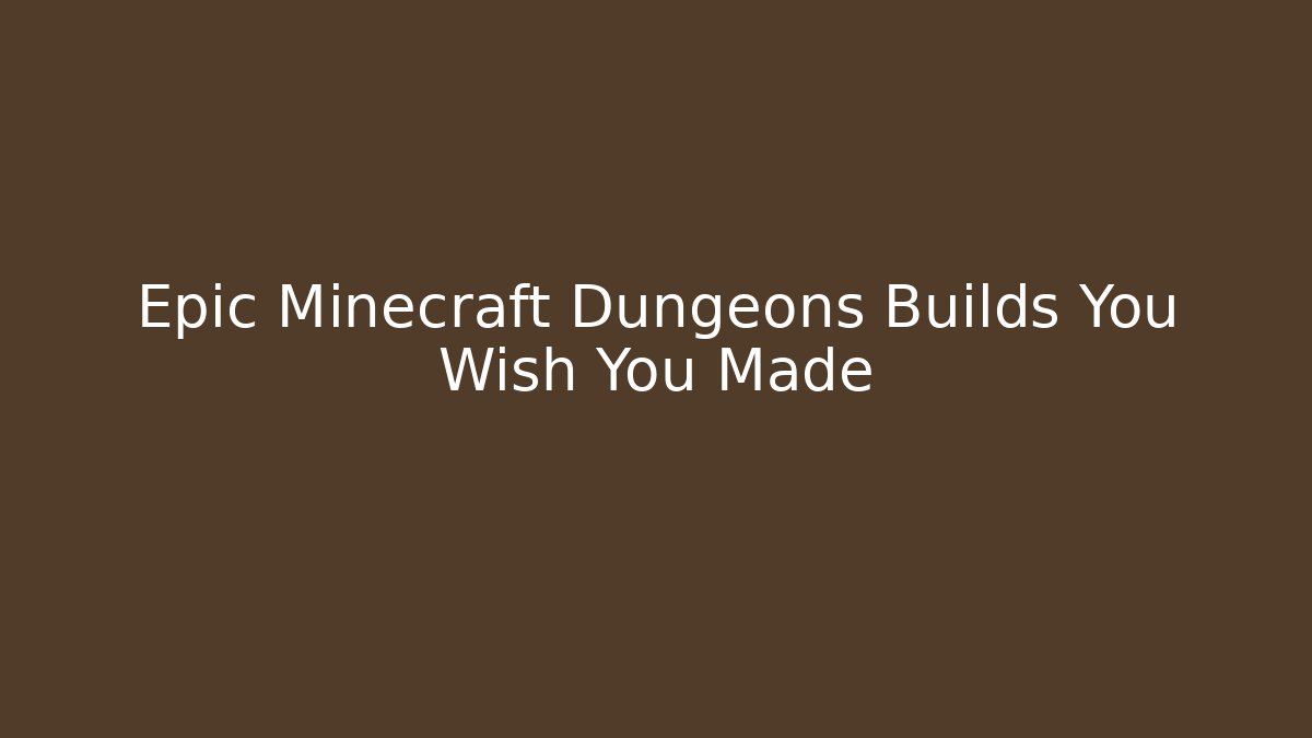 Epic Minecraft Dungeons Builds You Wish You Made