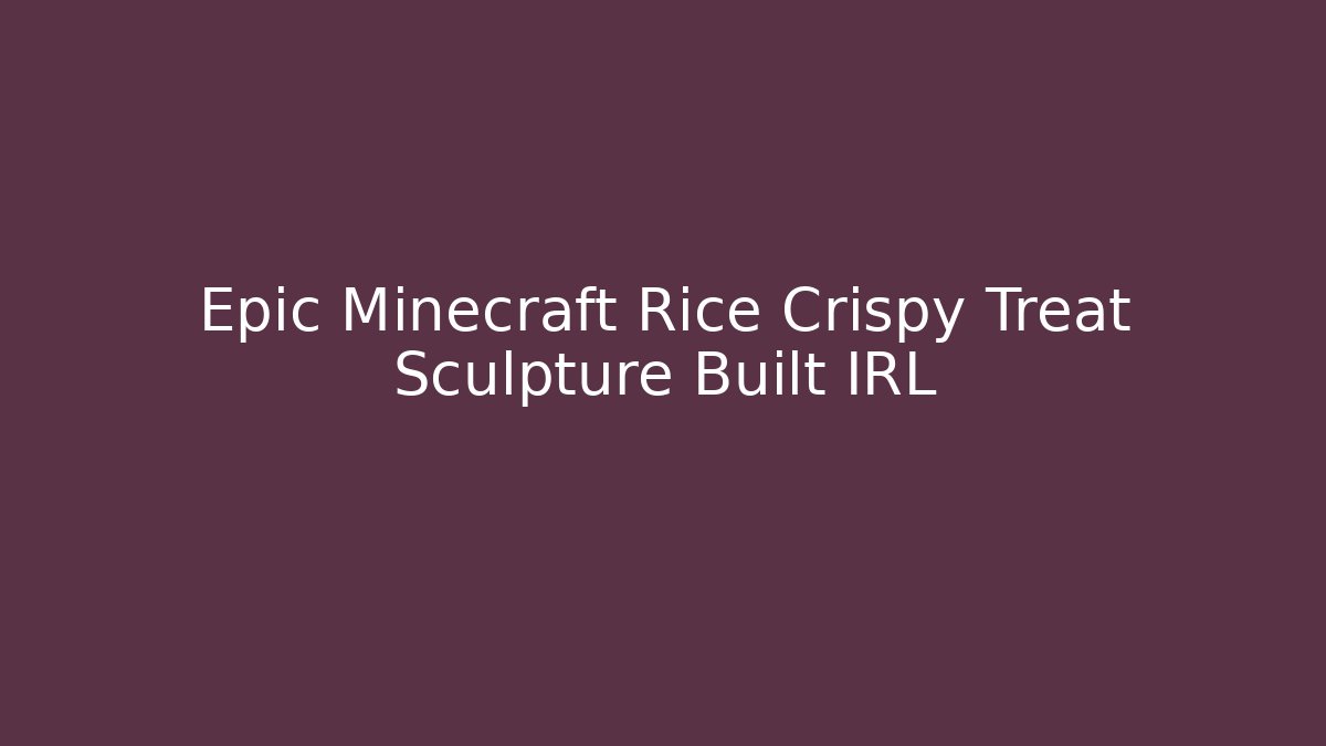 Epic Minecraft Rice Crispy Treat Sculpture Built IRL
