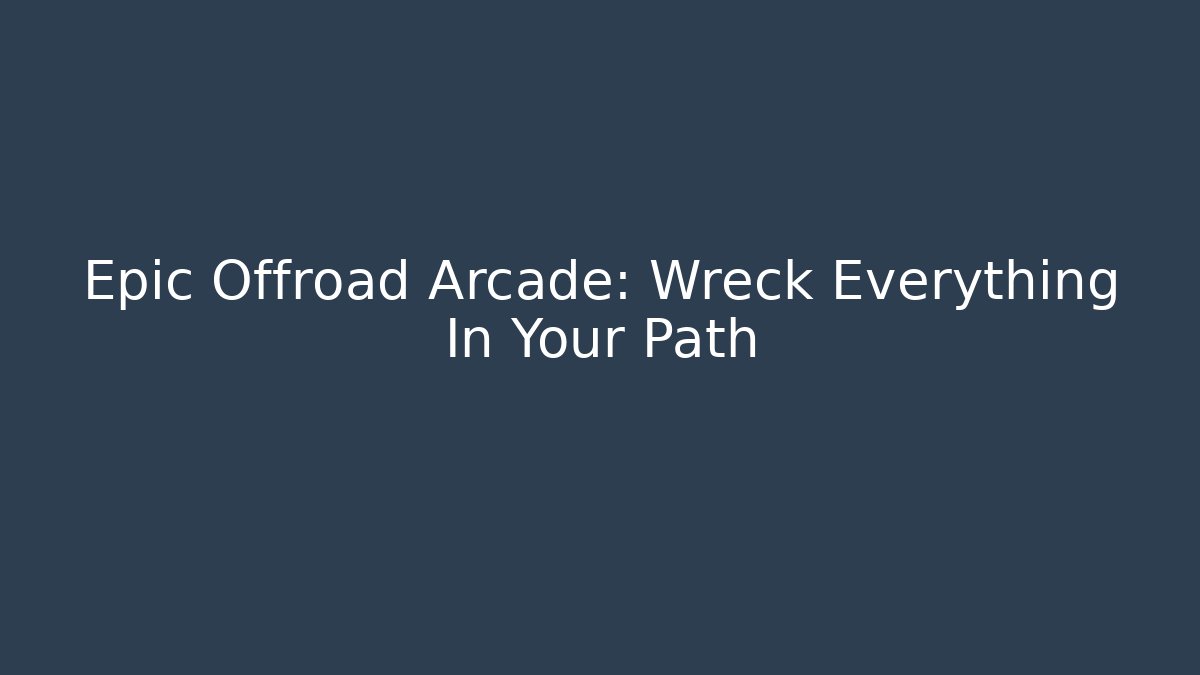 Epic Offroad Arcade: Wreck Everything In Your Path - Critter Realm