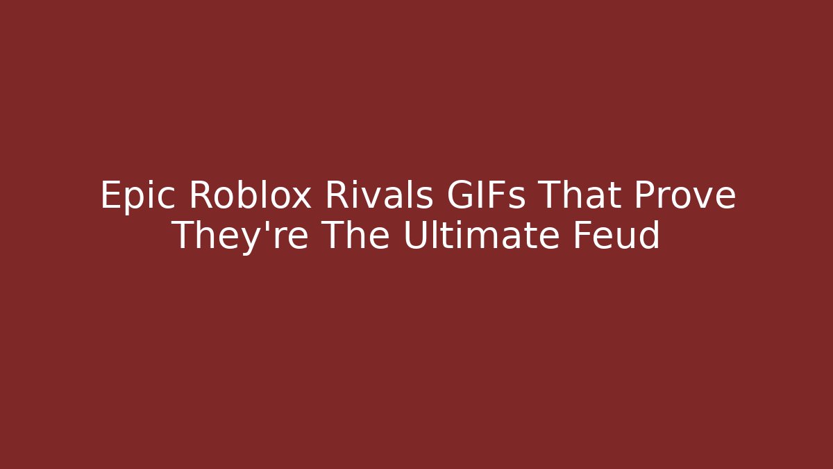 Epic Roblox Rivals GIFs That Prove They’re The Ultimate Feud