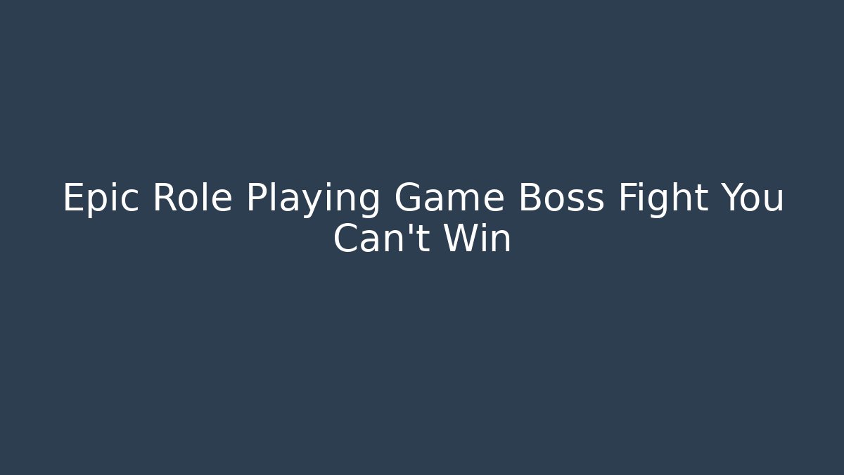 Epic Role Playing Game Boss Fight You Can't Win